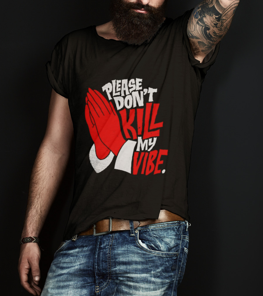 Please Don't Kill My Vibe Praying Hands T-Shirt