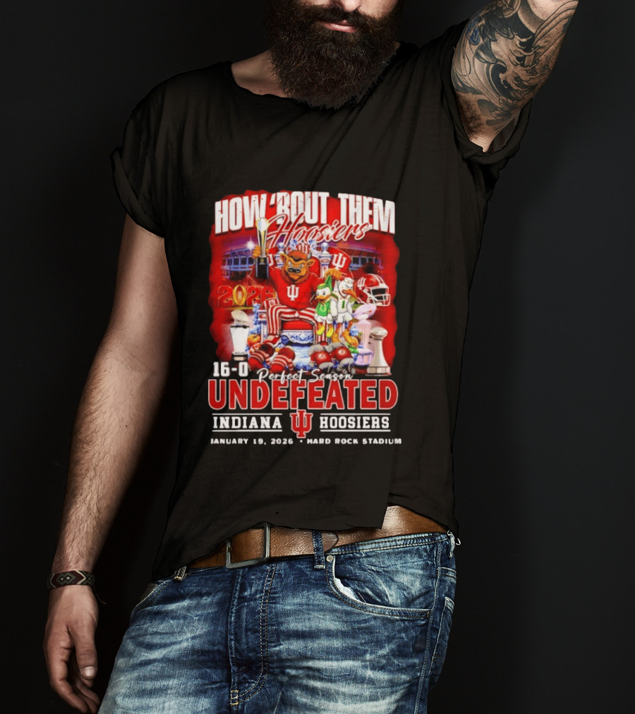 How 'Bout Them Hoosiers 16 0 Perfect Season Undefeated Indiana Hoosiers January 19 2026 Hard Rock Stadium T-Shirt