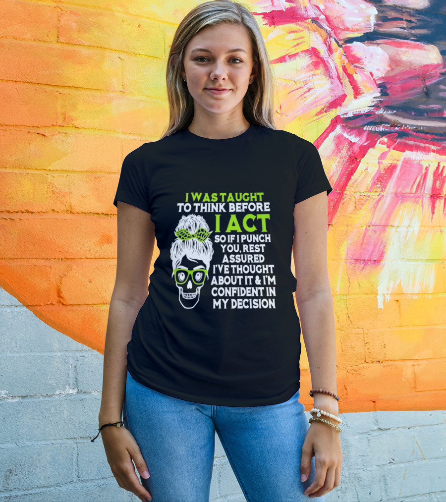 Skull Taught To Think Before I Act Punch You Decision T-Shirt