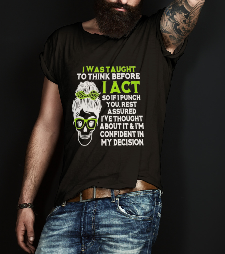 Skull Taught To Think Before I Act Punch You Decision T-Shirt