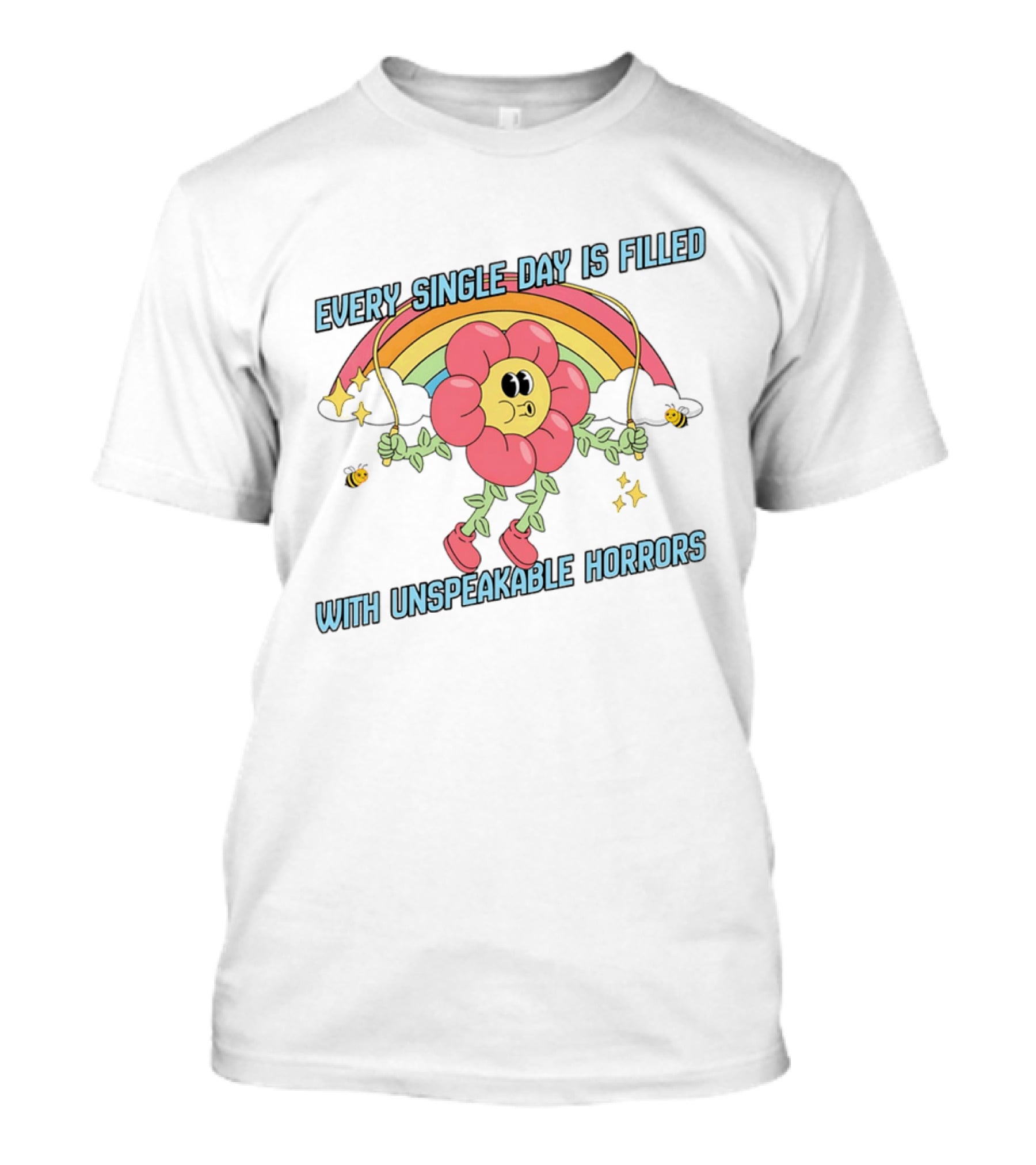 Every Single Day Is Filled With Unspeakable Horrors Flower Rainbow Retro Aesthetic T-Shirt