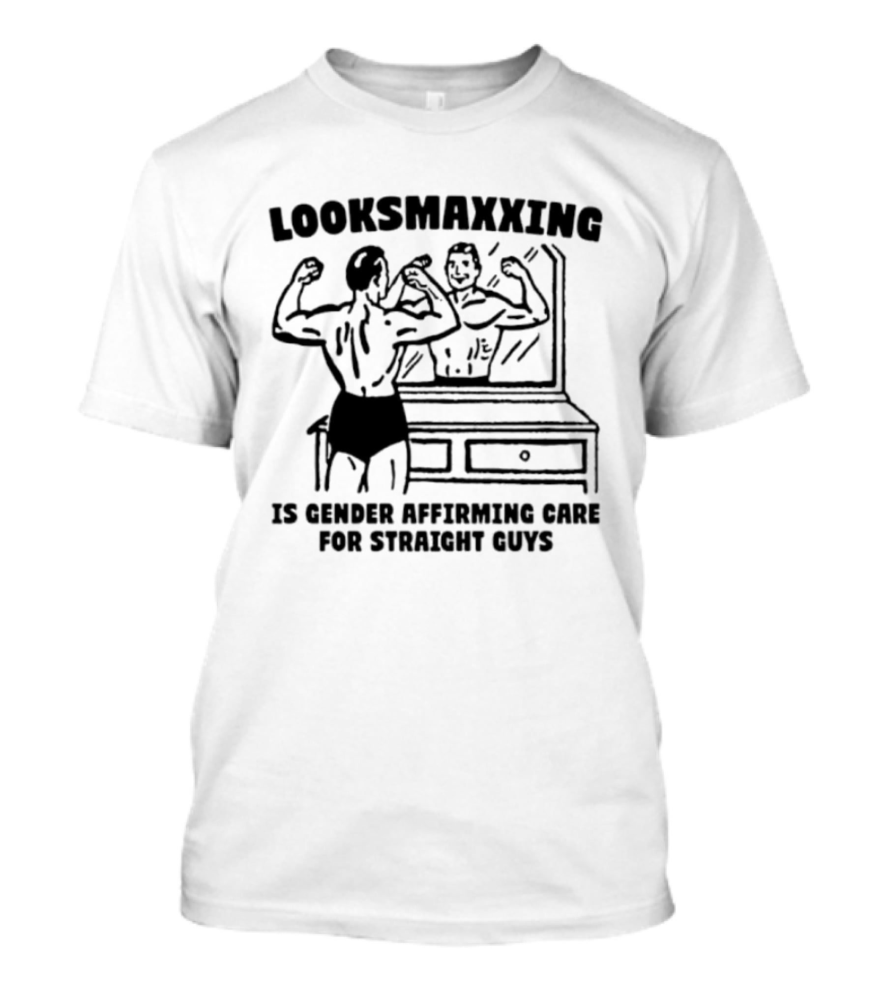 Looksmaxxing Gender Affirming Care Straight Guys Mirror Flexing T-Shirt