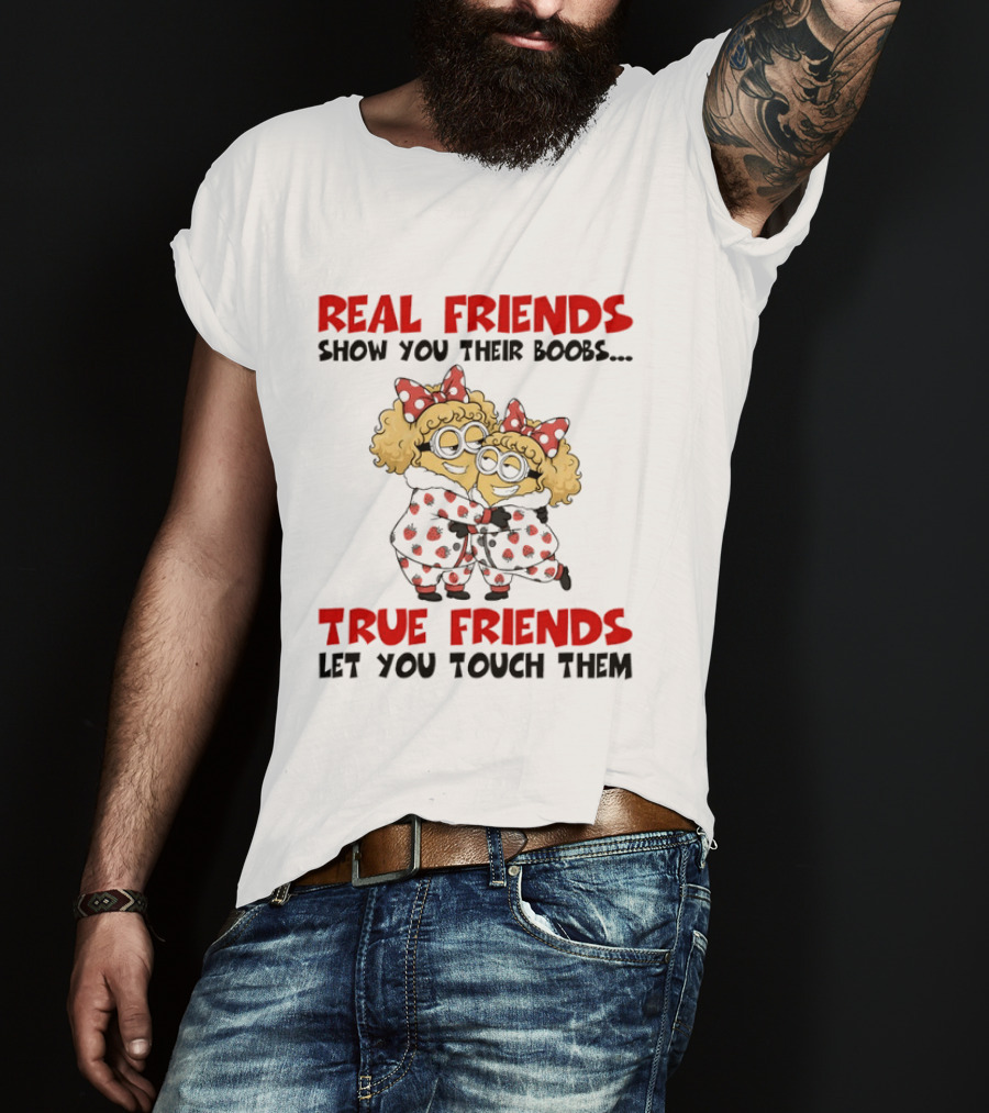 Real Friends Show You Their Boobs True Friends Let You Touch Them Minion Pals Hugging T-Shirt