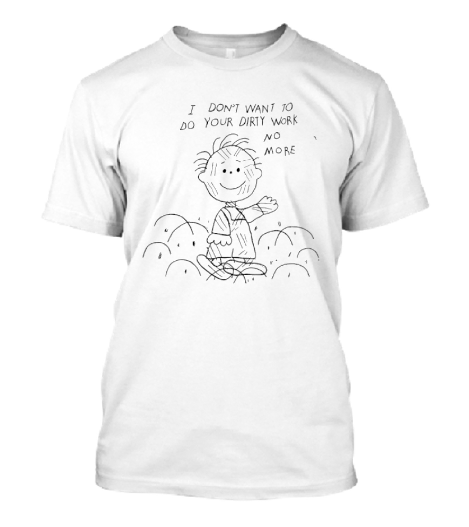 Peanuts I Don't Want To Do Your Dirty Work No More T-Shirt