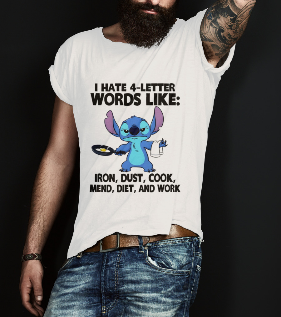Stitch I Hate 4 Letter Words Like Iron Dust Cook Mend Diet And Work T-Shirt