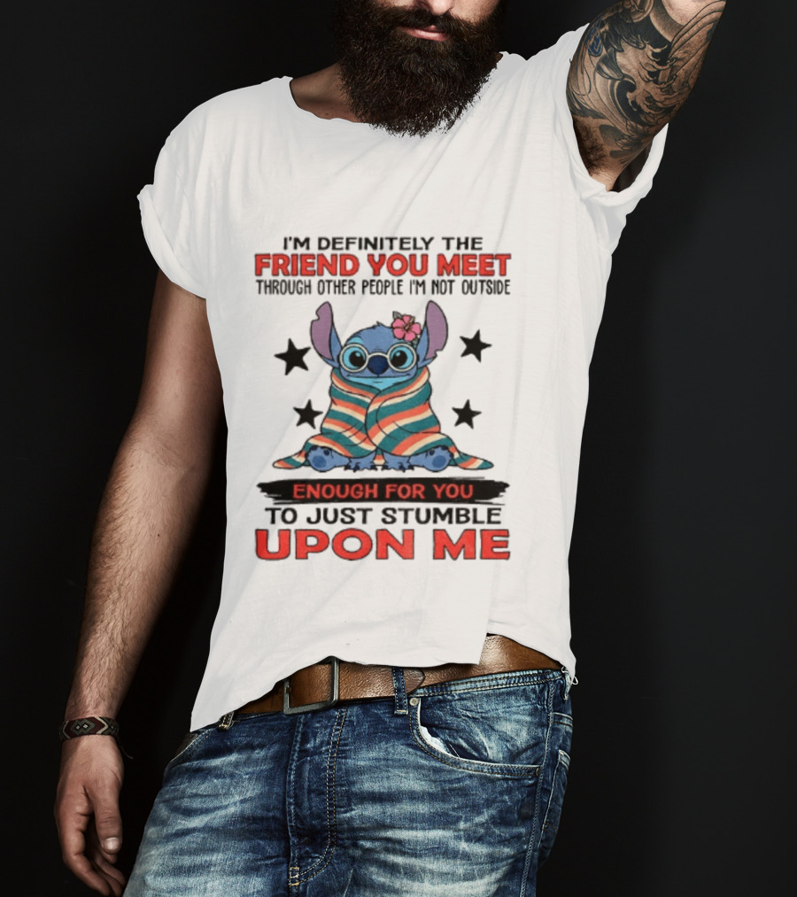 Stitch Friend You Meet Through Other People Not Outside Enough For You Stumble Upon Me T-Shirt