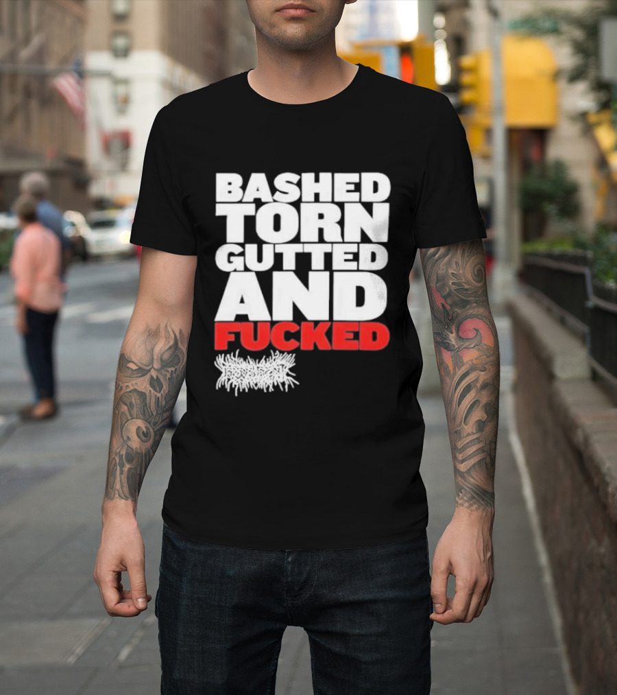 Bashed Torn Gutted And Fucked Distressed T-Shirt