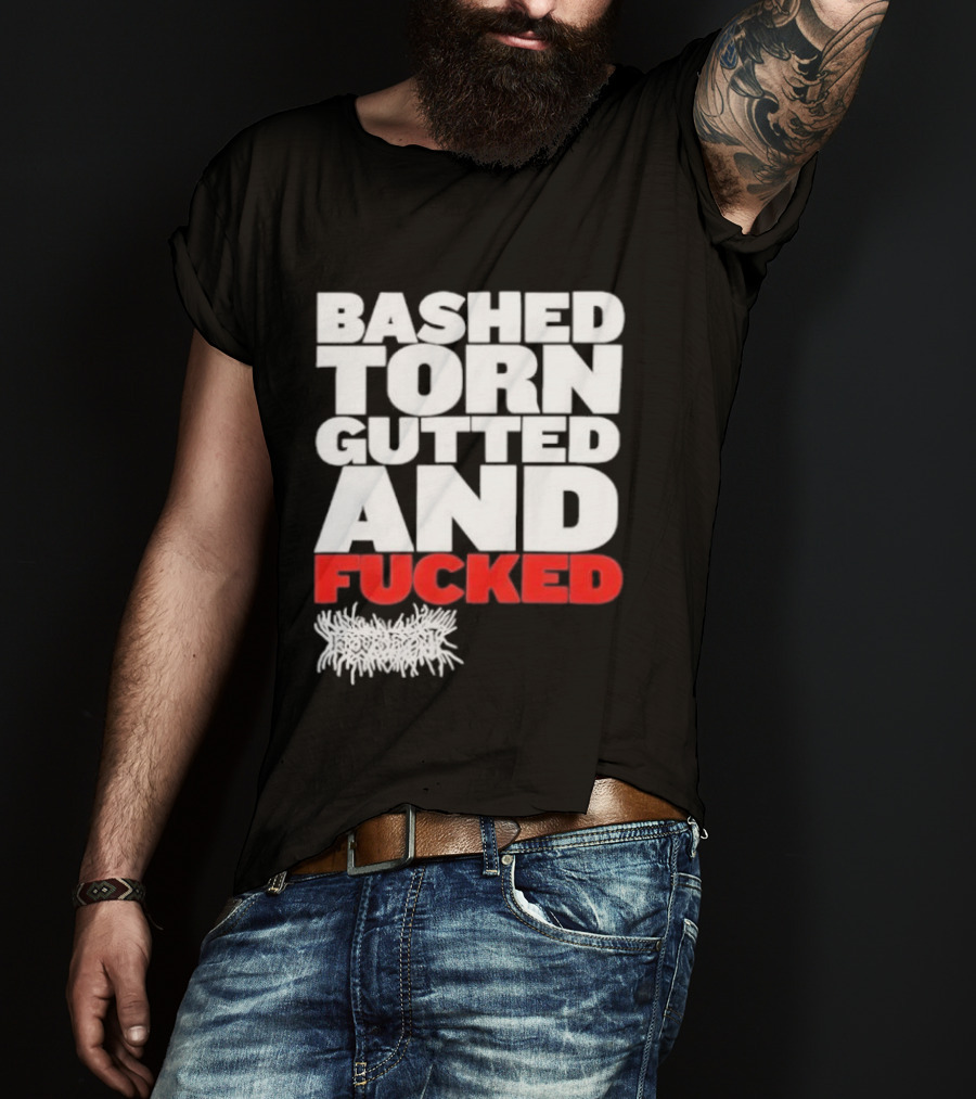 Bashed Torn Gutted And Fucked Distressed T-Shirt