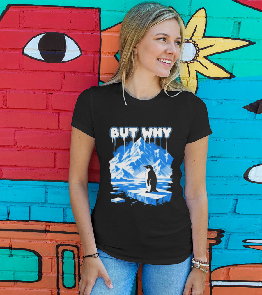 But Why Penguin Iceberg Antarctica Adventure T-Shirt