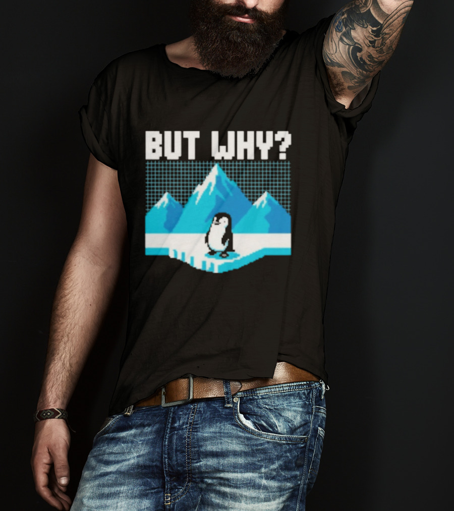 But Why Penguin Arctic Mountains Iceberg T-Shirt