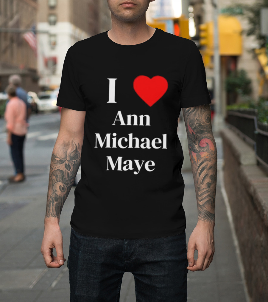 I Love Ann Michael Maye Heart T-Shirt