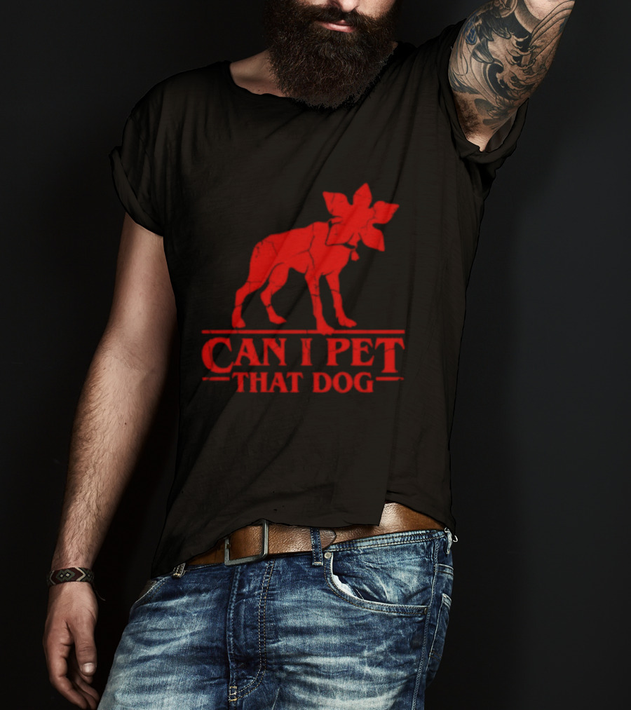 Can I Pet That Dog Stranger Things Demodog Humor T-Shirt