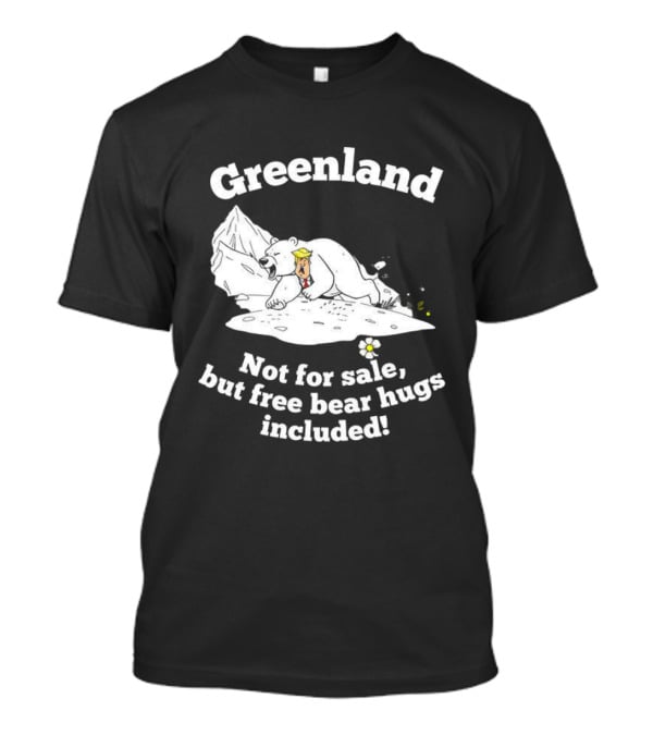 Greenland Not For Sale Free Bear Hugs Included Polar Bear Trump Caricature T-Shirt