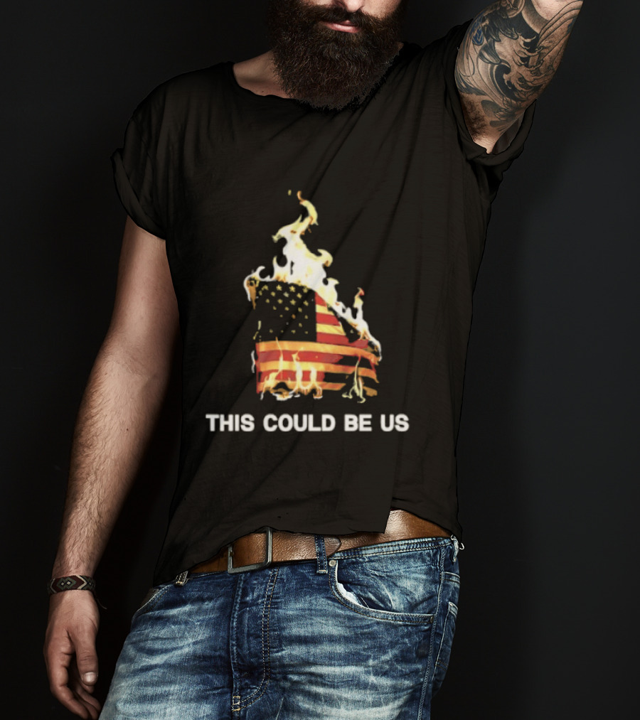 This Could Be Us American Flag On Fire T-Shirt
