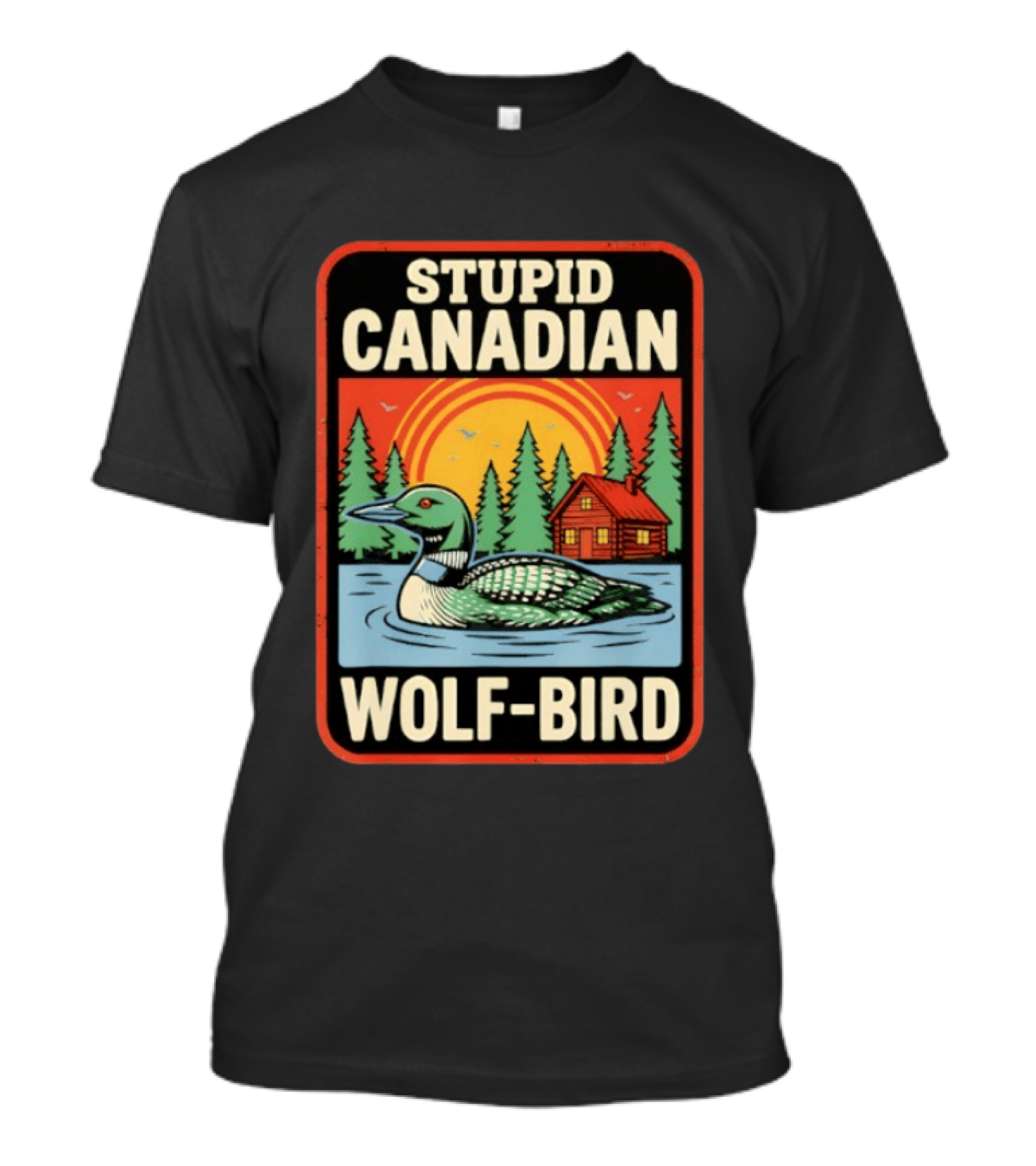 Stupid Canadian Wolf Bird Loon Sarcastic Animal Cabin Sunset T-Shirt