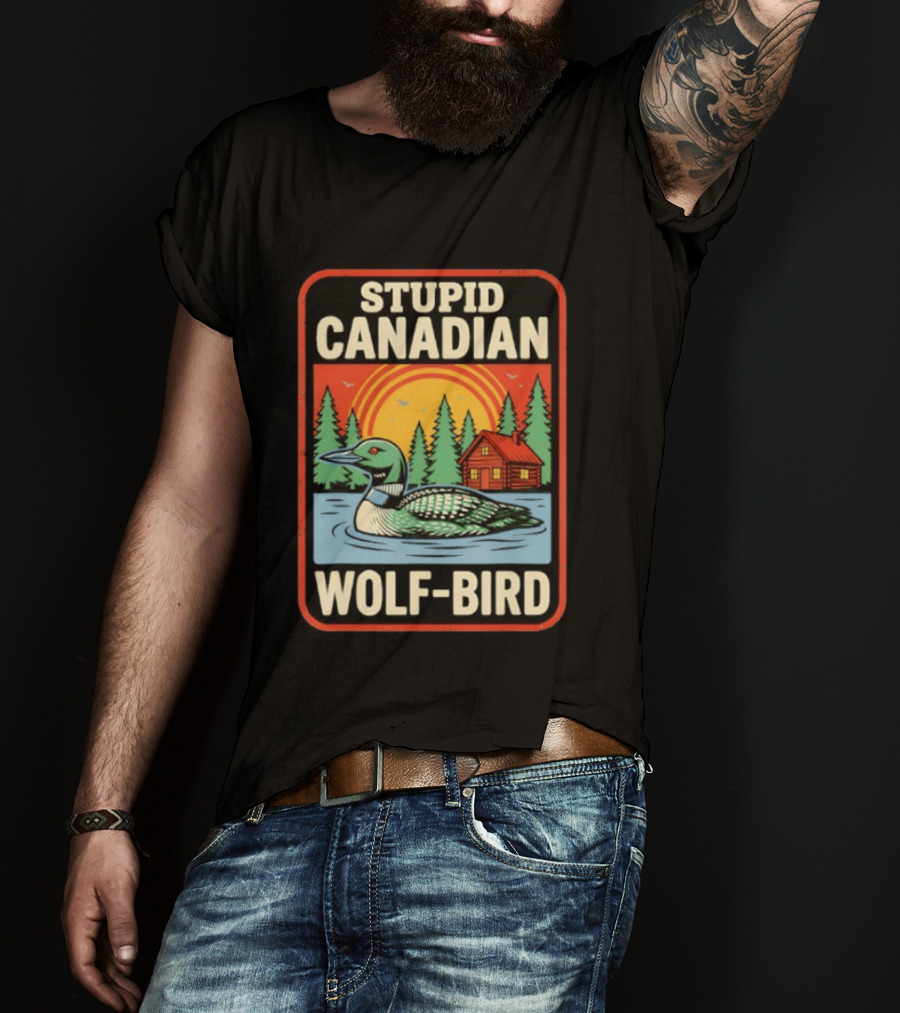 Stupid Canadian Wolf Bird Loon Sarcastic Animal Cabin Sunset T-Shirt