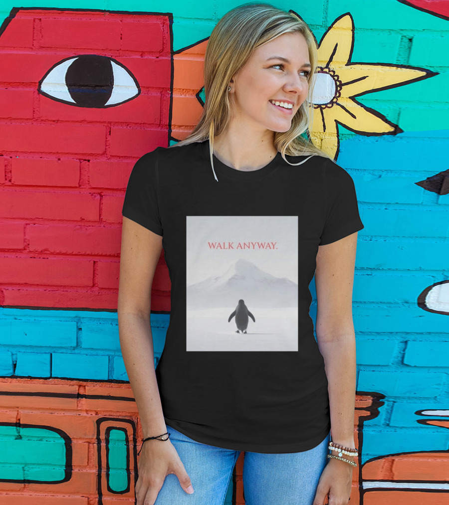 WALK ANYWAY Penguin Motivation Snowy Mountain T-Shirt