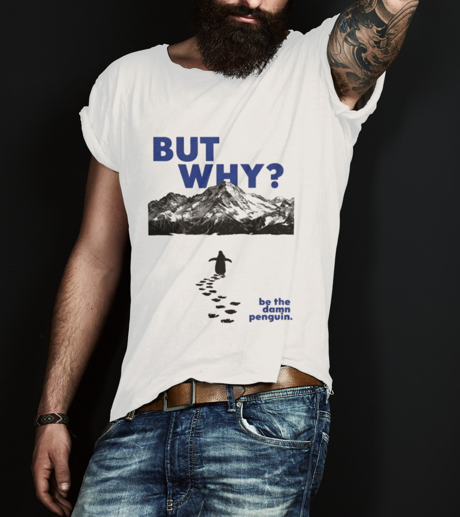 But Why Be The Damn Penguin Mountain Path Adventure T-Shirt