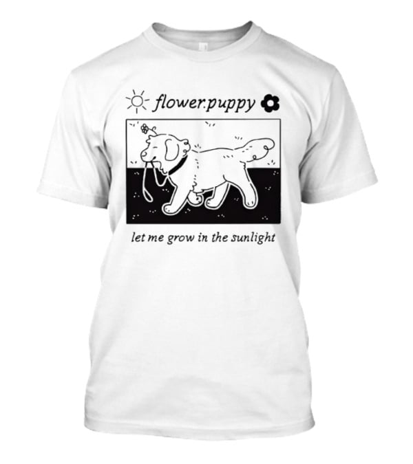 Flower Puppy Let Me Grow In The Sunlight Cute Dog With Flower T-Shirt