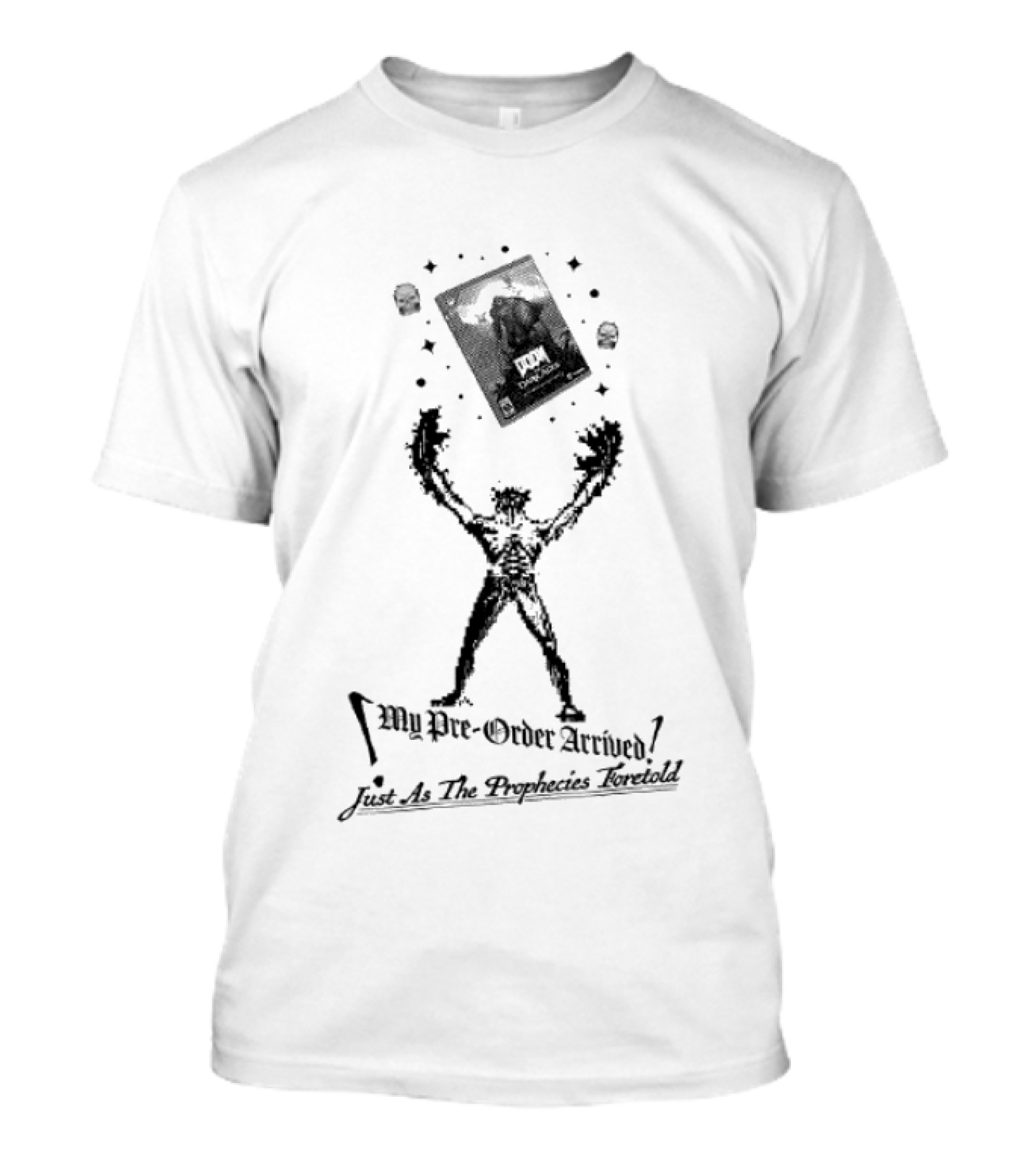 My Pre Order Arrived Just As The Prophecies Foretold T-Shirt