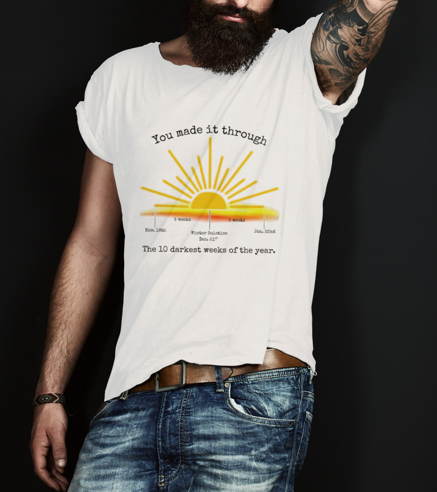 You Made It Through The 10 Darkest Weeks Of The Year Sunshine Countdown T-Shirt