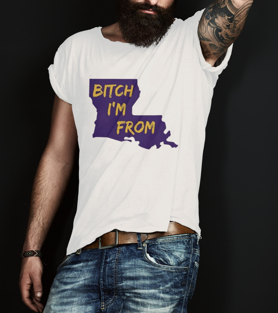 Bitch I'm From LSU Tigers Louisiana State Map T-Shirt