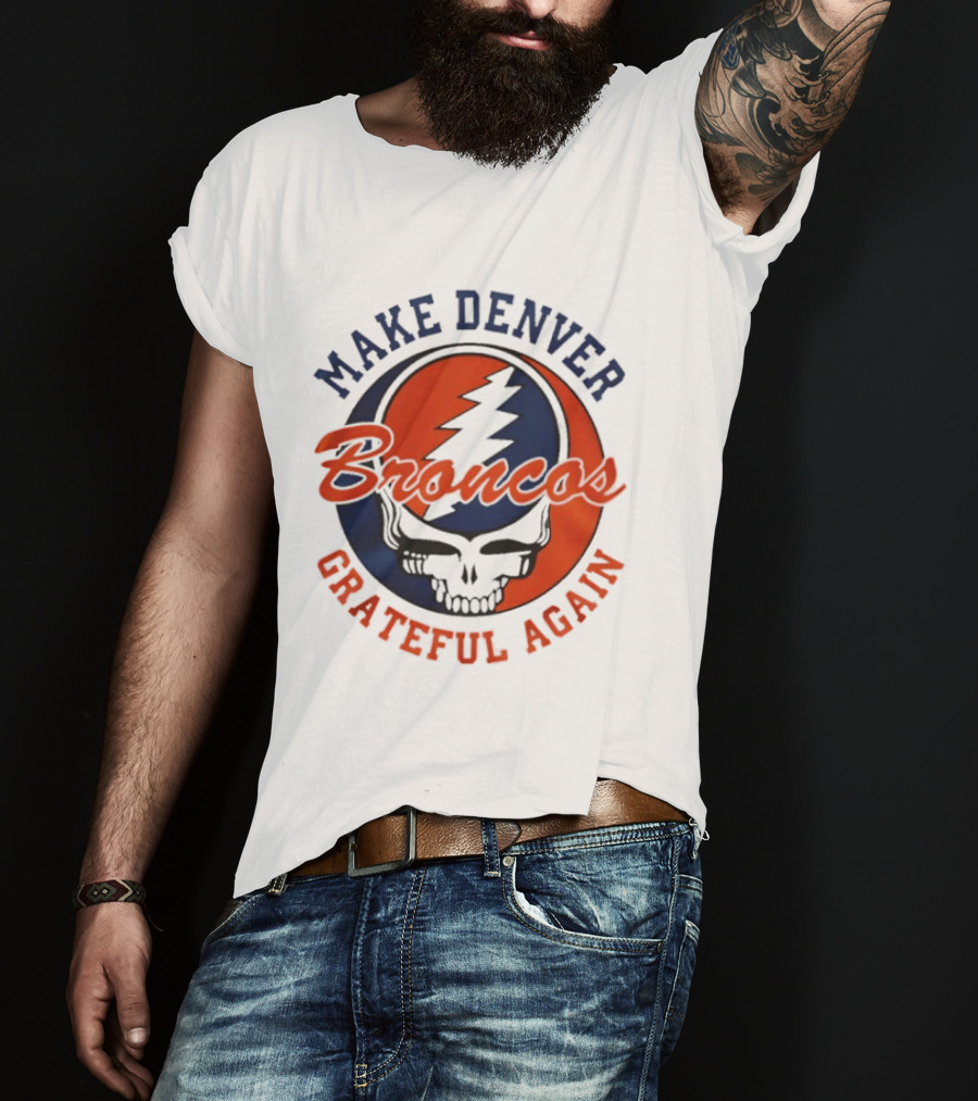 Make Denver Broncos Grateful Again T-Shirt