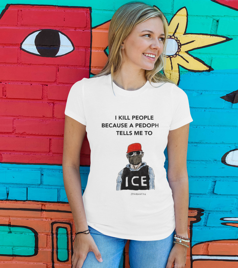 I Kill People Because A Pedophile Tells Me To ICE Agent Satire T-Shirt