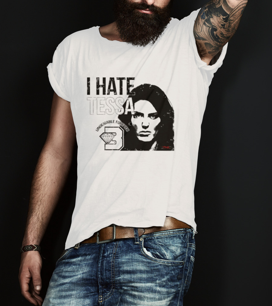 Tessa Blanchard I Hate Tessa Undeniable Forever Diamond TNA T-Shirt