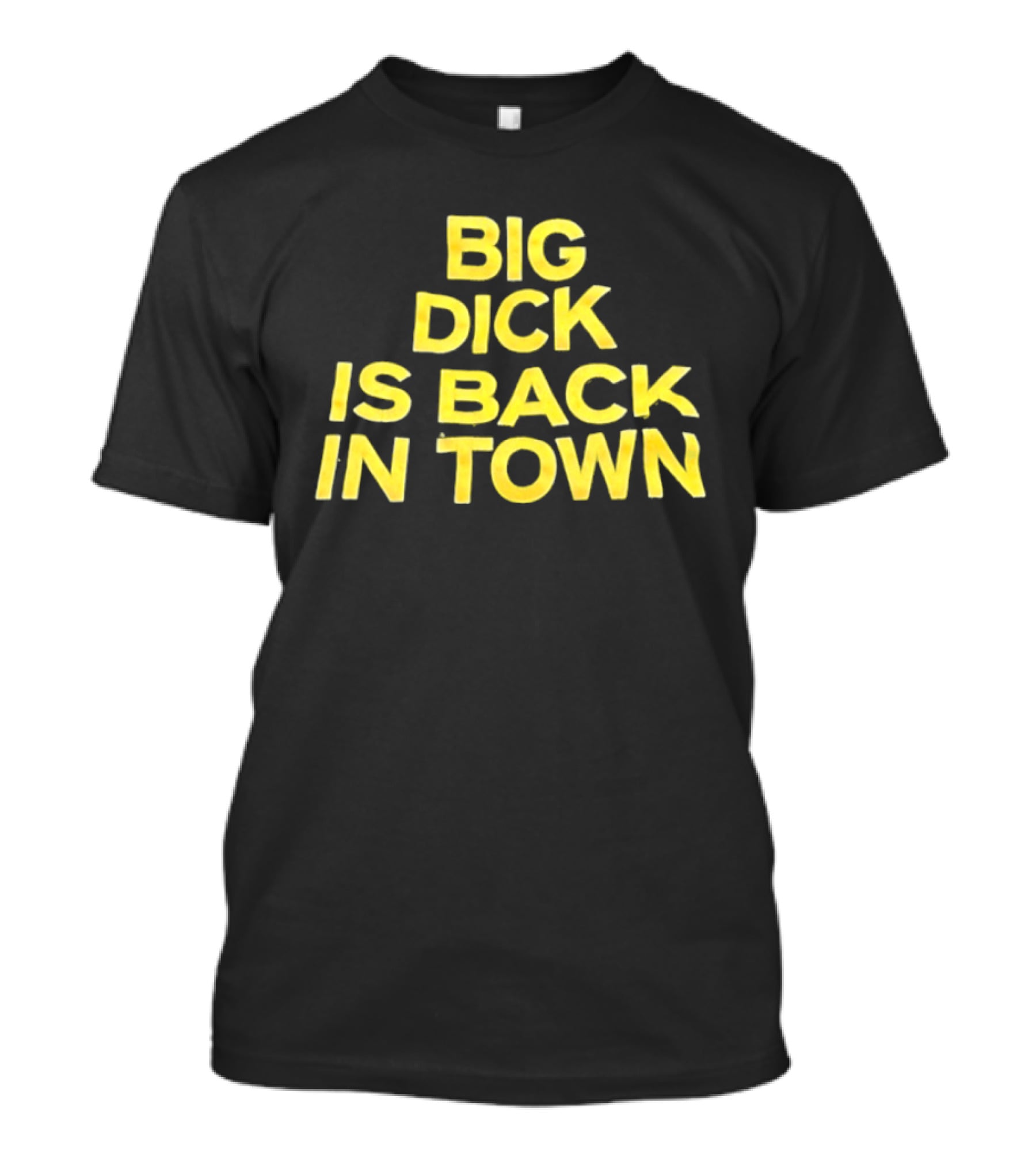 Big Dick Is Back In Town T-Shirt