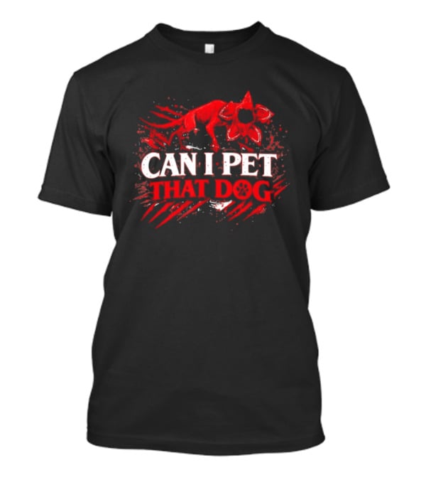 Can I Pet That Dog Demodog Stranger Meme Dog Lover T-Shirt