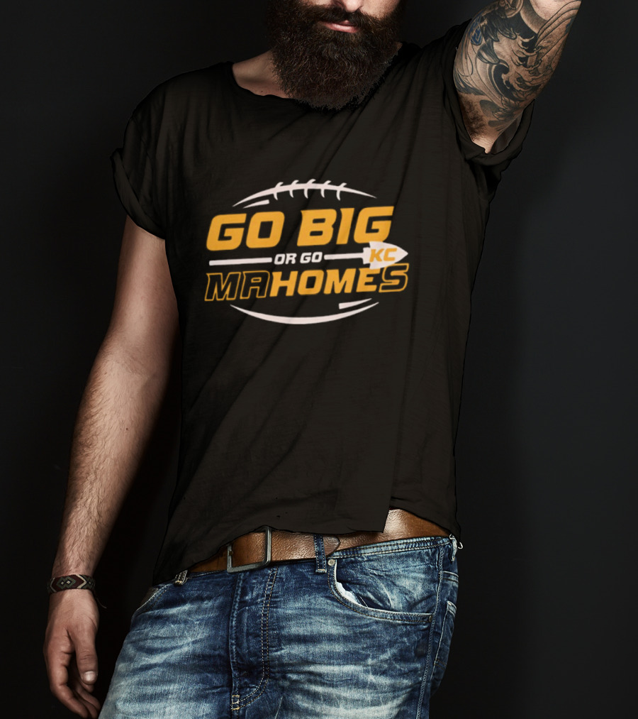 Go Big Or Go Mahomes KC Football T-Shirt