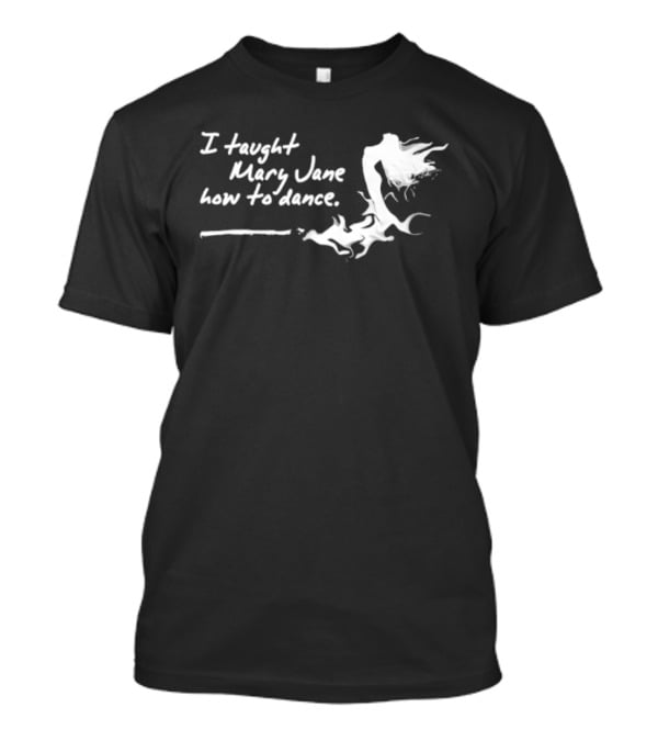 I Taught Mary Jane How To Dance White Script With Flowing Figure T-Shirt