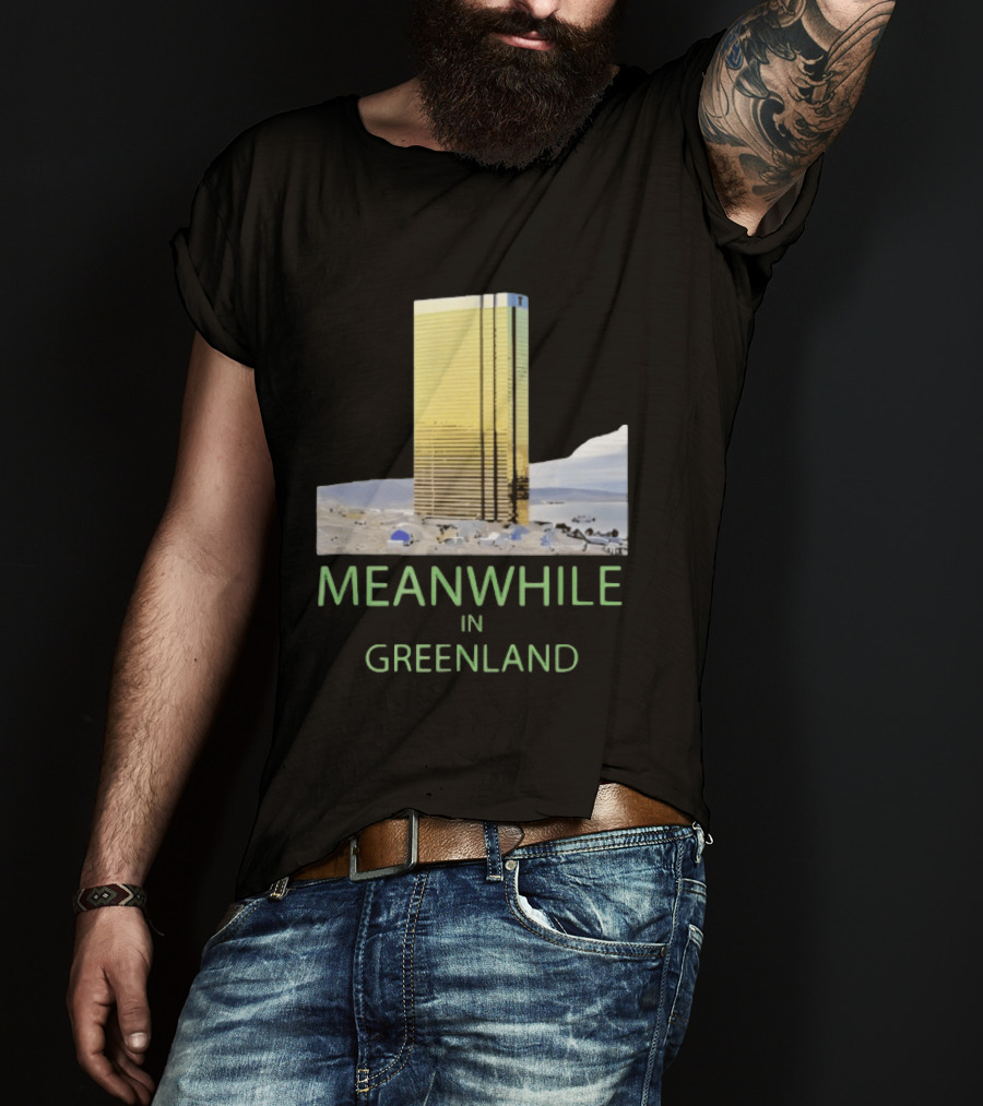 MEANWHILE IN GREENLAND Trump Tower Building Concept T-Shirt