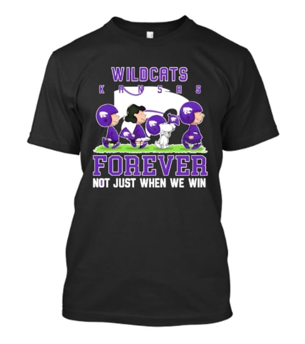 Kansas State Wildcats Peanuts Forever Not Just When We Win Charlie Brown Snoopy Linus Fan Gear T-Shirt