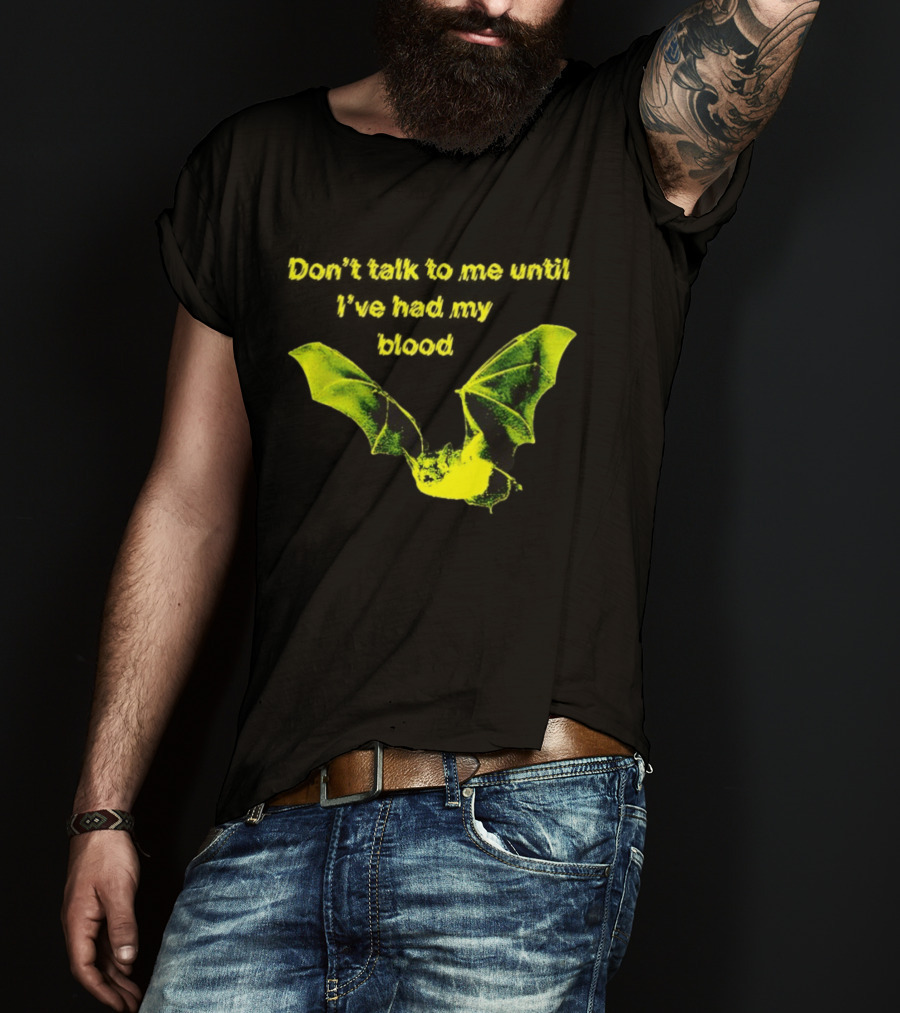 Don't Talk To Me Until I've Had My Blood Bat T-Shirt