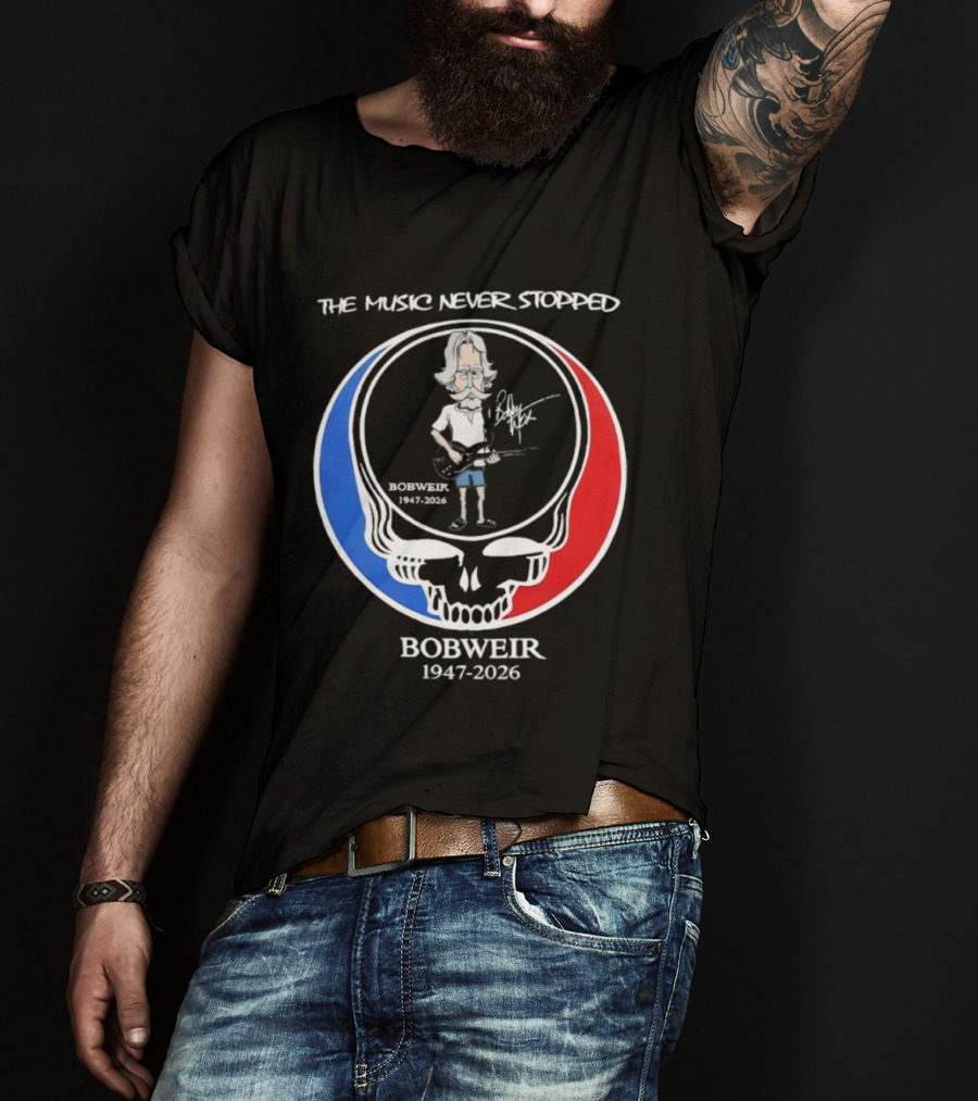 The Music Never Stopped Bob Weir Holding Guitar Grateful Dead RIP 1947 2026 T-Shirt