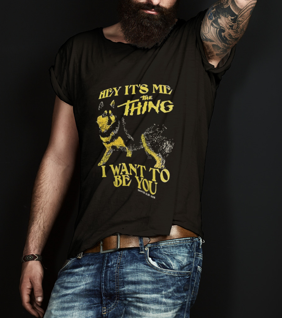 Hey It's Me The Thing I Want To Be You Dog T-Shirt