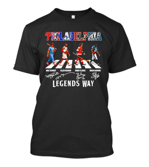 Philadelphia Legends Way Mike Schmidt Allen Iverson Bobby Clarke Brian Dawkins T-Shirt
