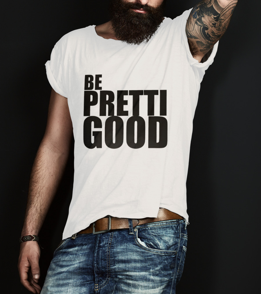 BE PRETTI GOOD Political Protest T-Shirt
