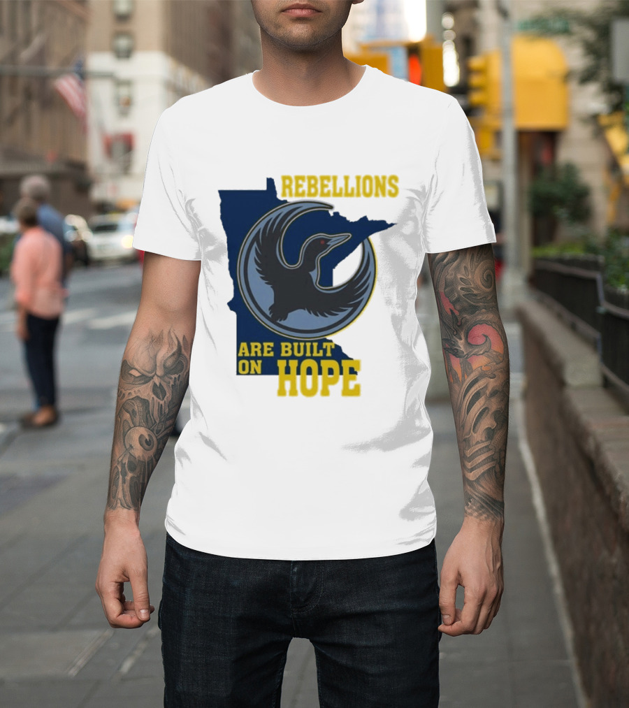 Minnesota Rebellions Are Built On Hope Loon T-Shirt