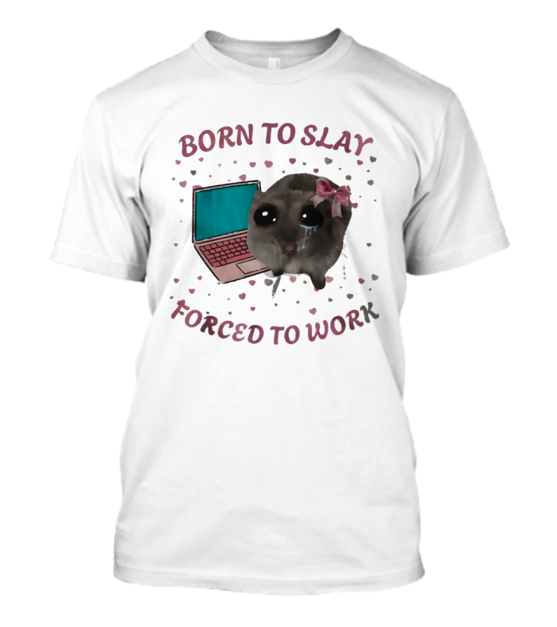 Born To Slay Forced To Work Crying Mouse Laptop Meme T-Shirt