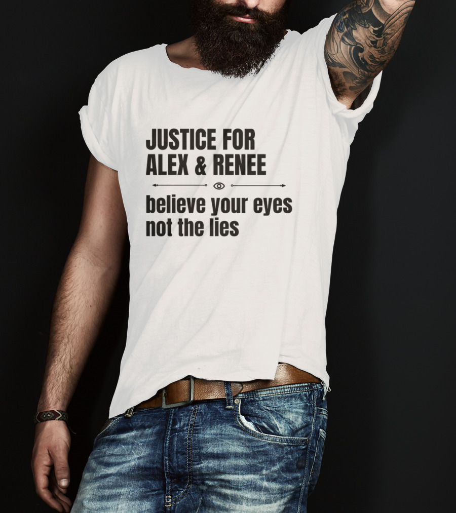 Justice For Alex And Renee Believe Your Eyes Not The Lies T-Shirt