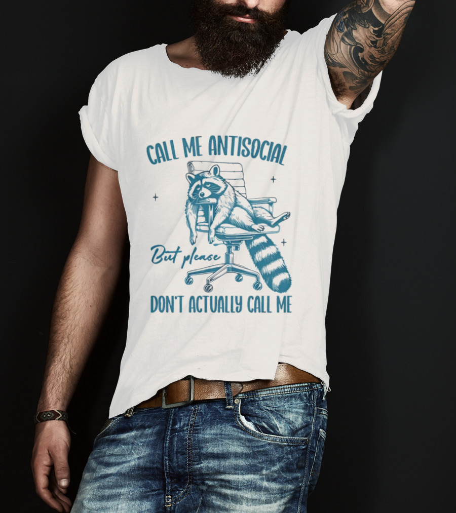 Call Me Antisocial Raccoon Don't Actually Call Me Please T-Shirt