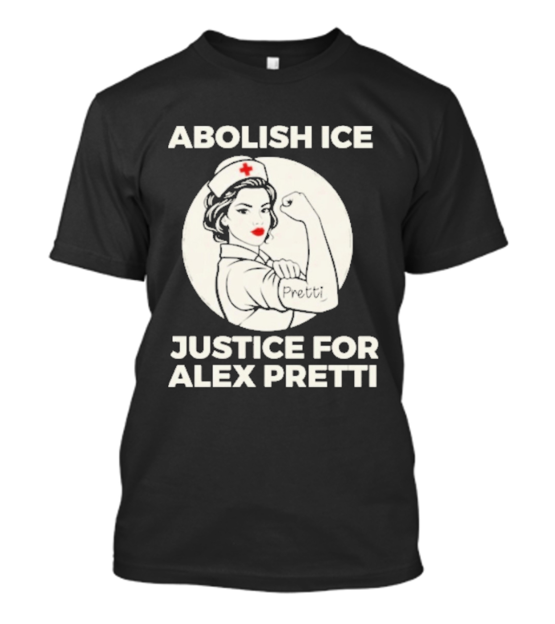 Abolish ICE Justice For Alex Pretti Rosie The Riveter Style Nurse T-Shirt