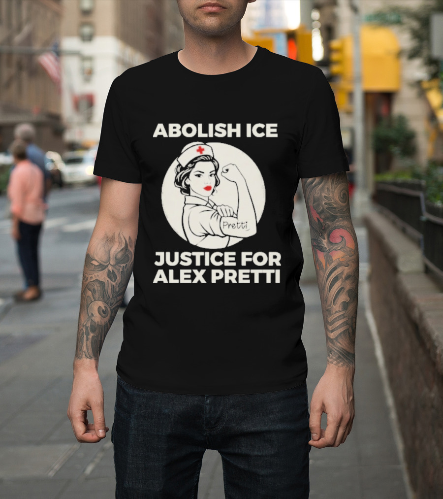 Abolish ICE Justice For Alex Pretti Rosie The Riveter Style Nurse T-Shirt