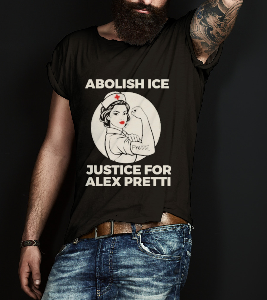 Abolish ICE Justice For Alex Pretti Rosie The Riveter Style Nurse T-Shirt