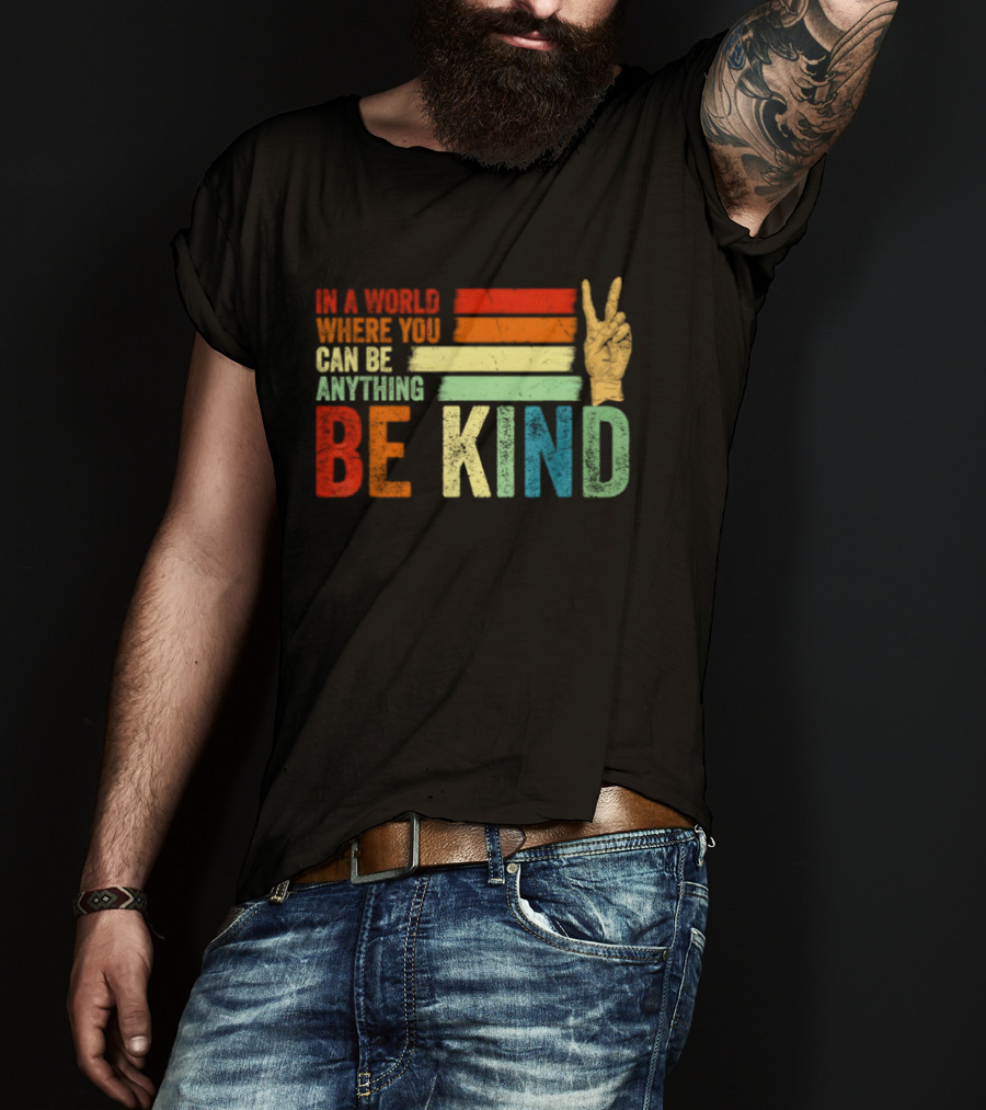 Be Kind In A World Where You Can Be Anything Inspirational Peace Sign T-Shirt