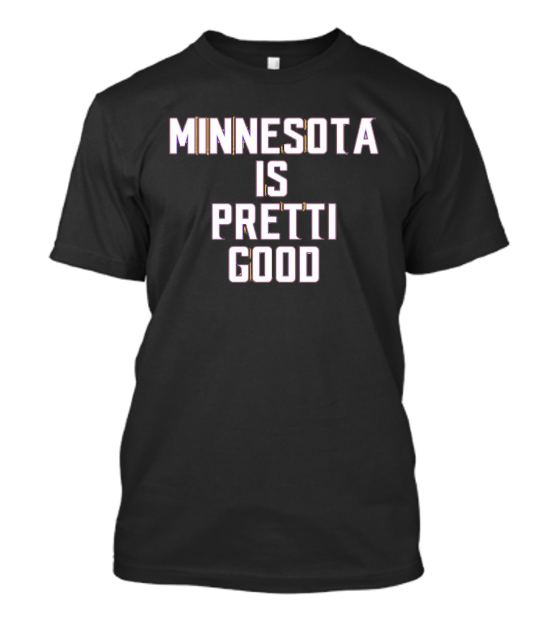 Minnesota Is Pretti Good T-Shirt