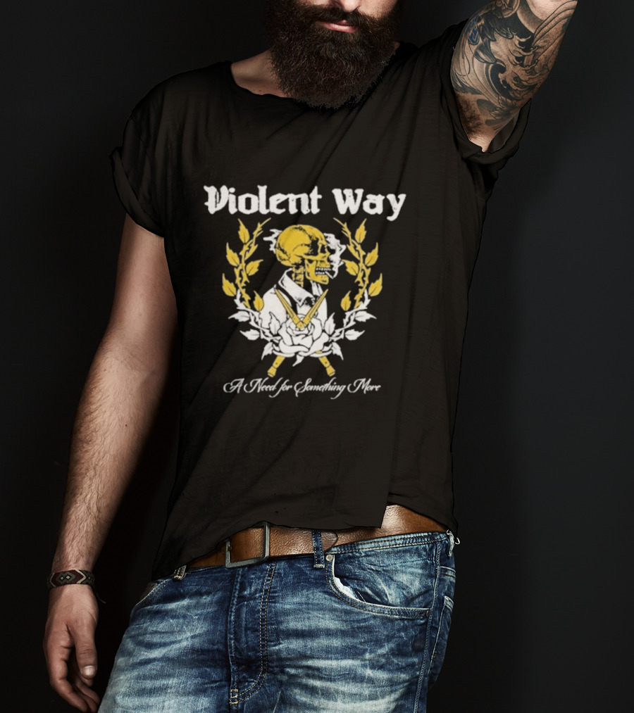 Violent Way A Need For Something More T-Shirt